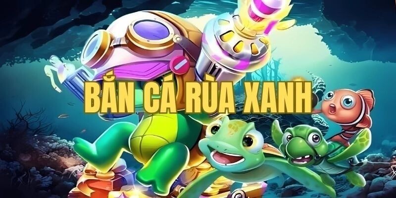 So Sánh Bắn Cá Rùa Xanh Với Bắn Các Loại Cá Khác